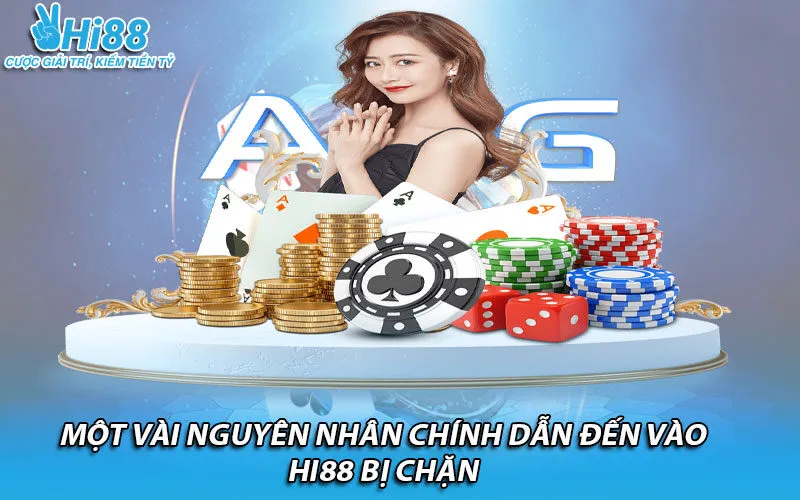 Một vài nguyên nhân chính dẫn đến vào Hi88 bị chặn