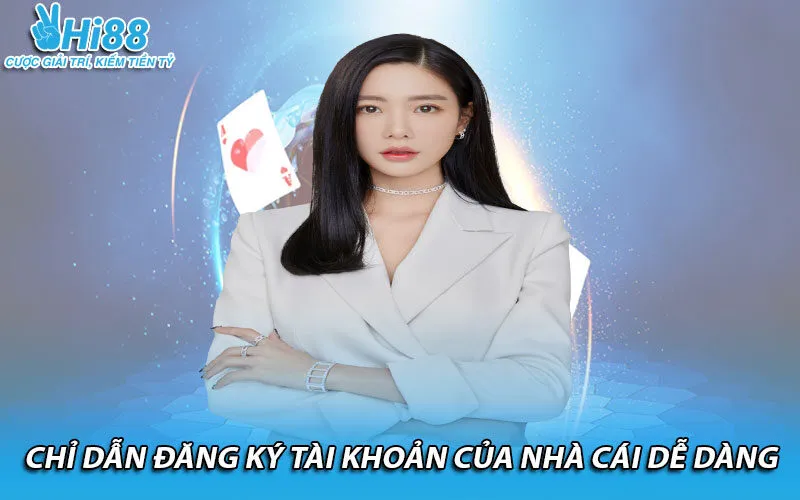 Chỉ dẫn đăng ký tài khoản của nhà cái dễ dàng