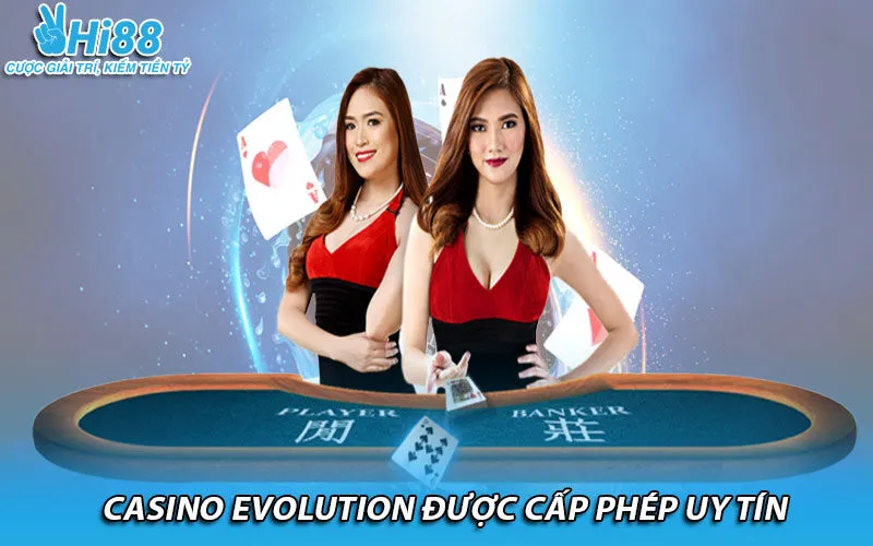 Casino Evolution được cấp phép uy tín