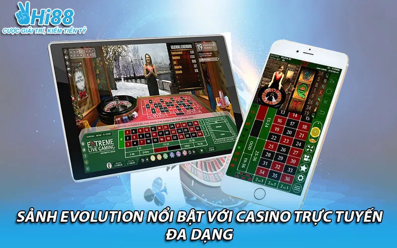 Sảnh Evolution nổi bật với casino trực tuyến đa dạng