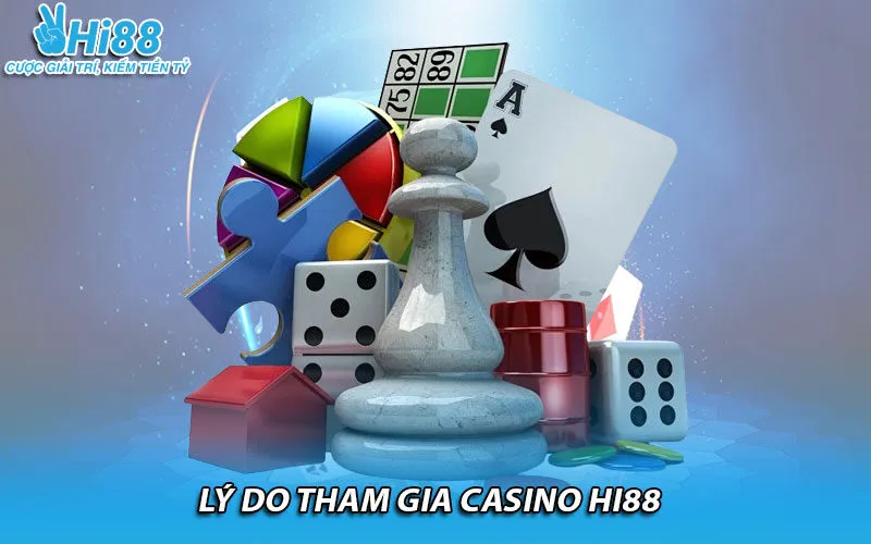 Lý do tham gia casino HI88