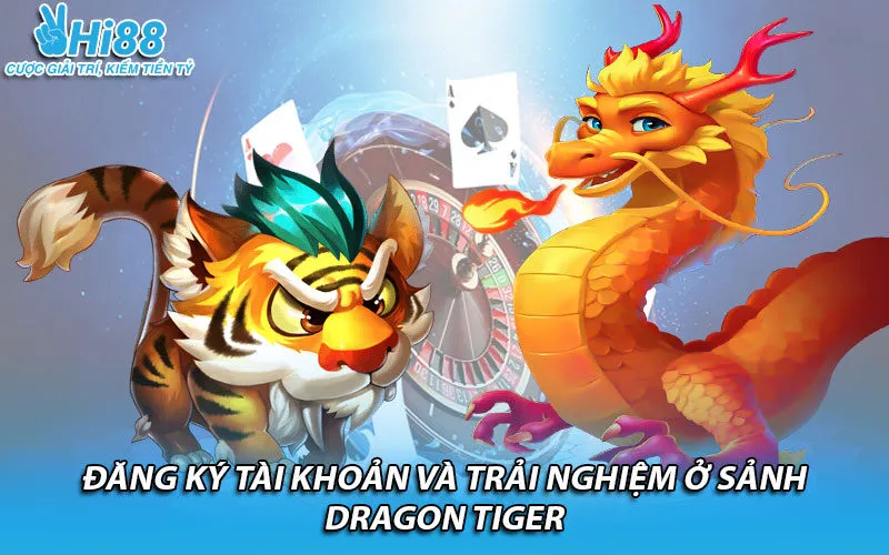 Đăng ký tài khoản và trải nghiệm ở sảnh Dragon Tiger