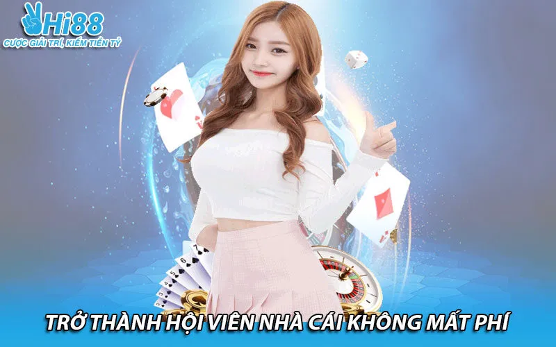 Trở thành hội viên nhà cái không mất phí