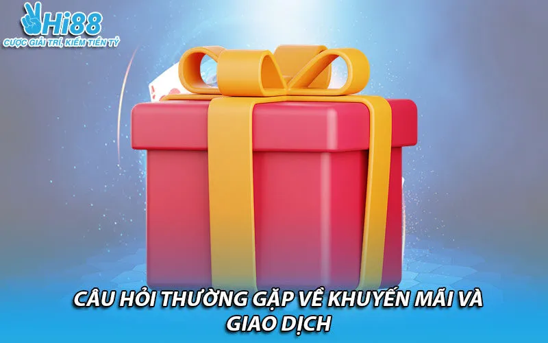 Có nhiều câu hỏi thường gặp về khuyến mãi và giao dịch