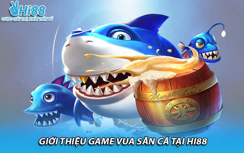 Giới thiệu game vua săn cá tại Hi88