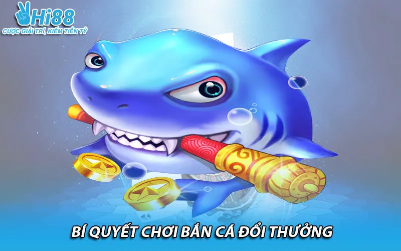 Bí quyết chơi bắn cá đổi thưởng