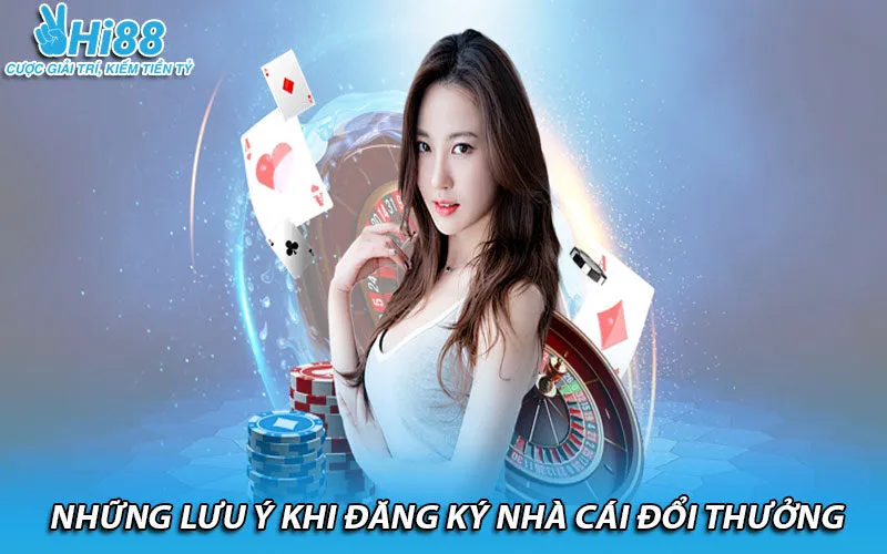 Những lưu ý khi đăng ký nhà cái đổi thưởng