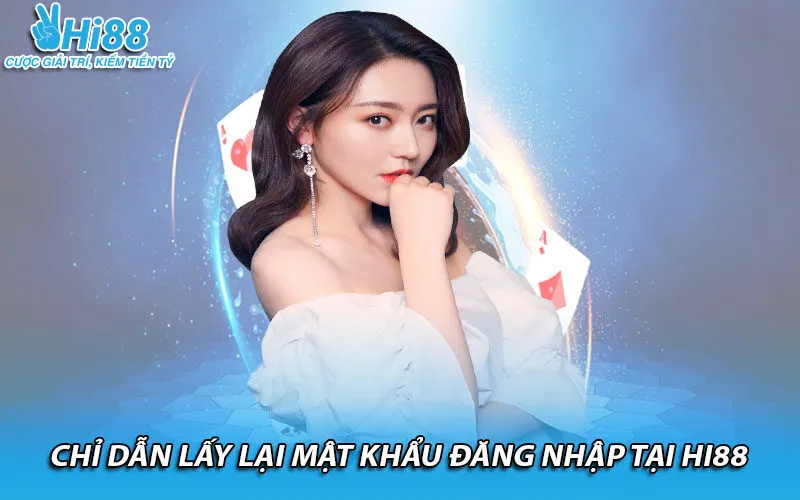 Chỉ dẫn lấy lại mật khẩu đăng nhập tại Hi88