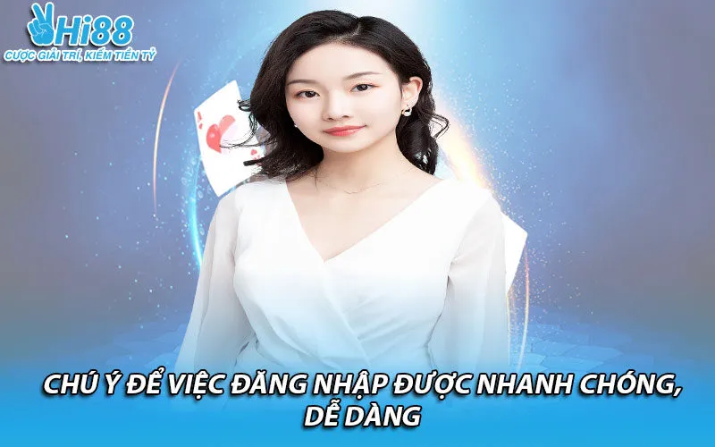 Chú ý để việc đăng nhập được nhanh chóng, dễ dàng