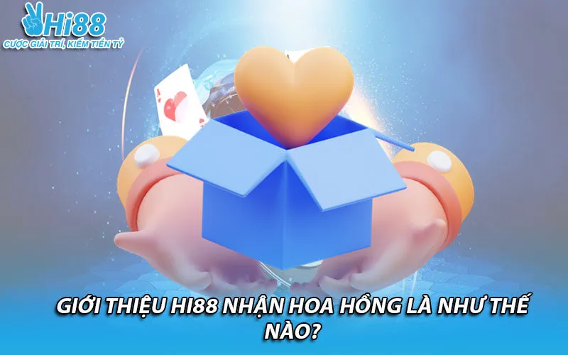 Giới thiệu Hi88 nhận hoa hồng là như thế nào?