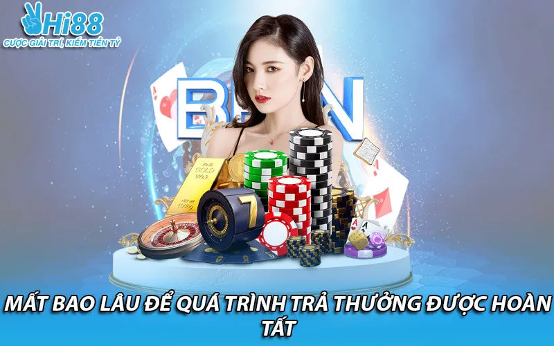 Mất bao lâu để quá trình trả thưởng được hoàn tất