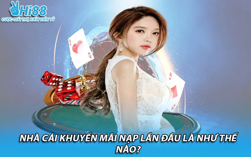 Nhà cái khuyến mãi nạp lần đầu là như thế nào?