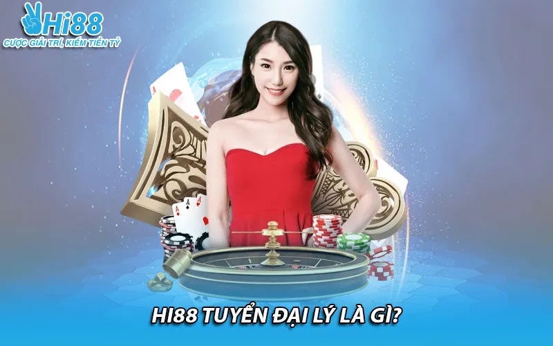 Hi88 tuyển đại lý là gì?
