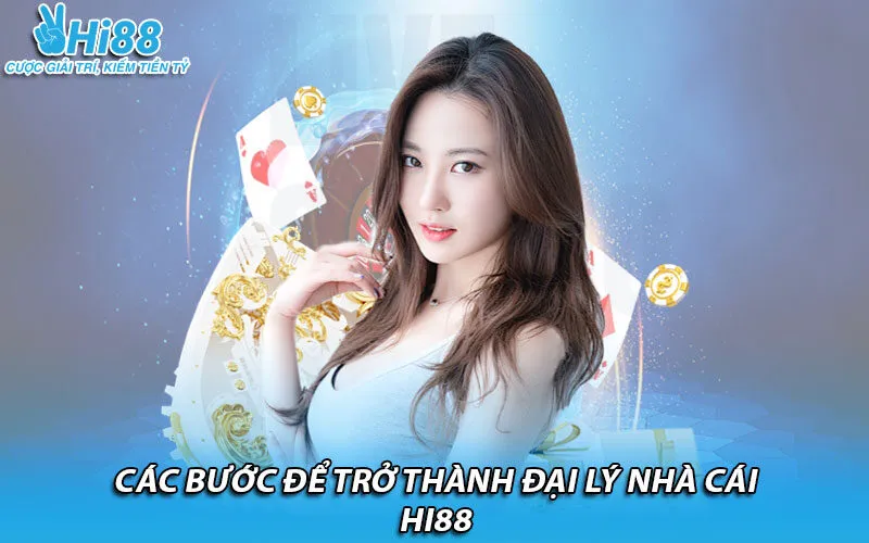 Các bước để trở thành đại lý nhà cái HI88