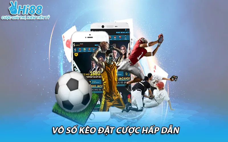 Vô số kèo đặt cược hấp dẫn