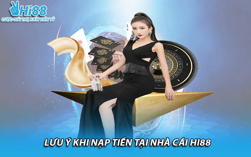 Lưu ý khi nạp tiền tại nhà cái HI88