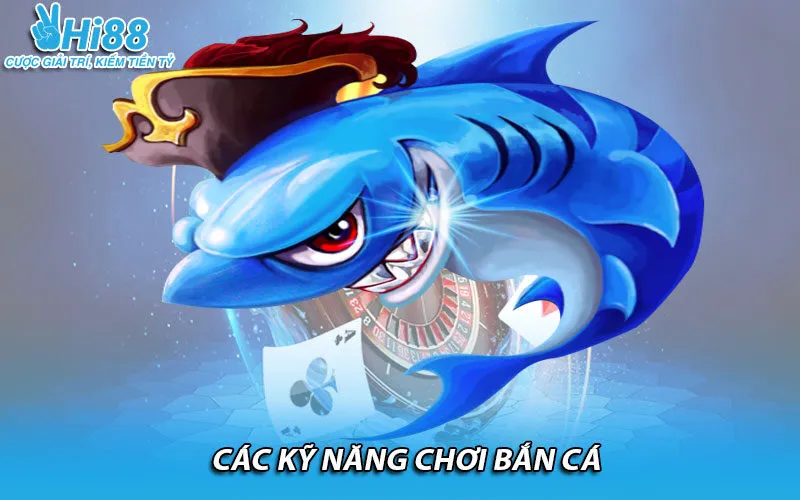 Các kỹ năng chơi bắn cá