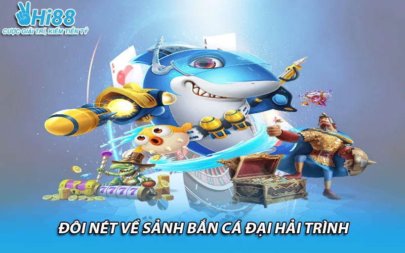 Đôi nét về sảnh bắn cá đại hải trình