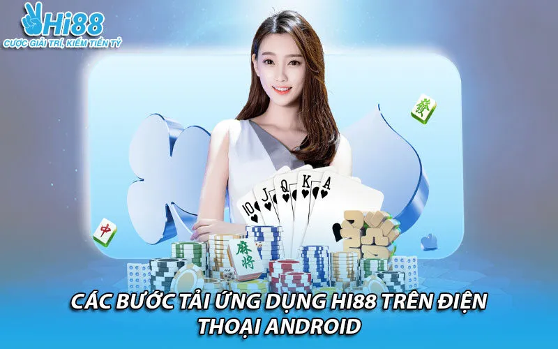 Các bước tải ứng dụng Hi88 trên điện thoại Android