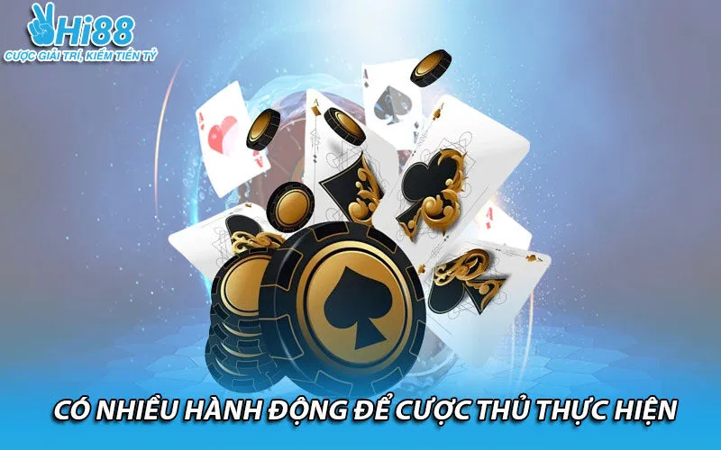 Có nhiều hành động để cược thủ thực hiện