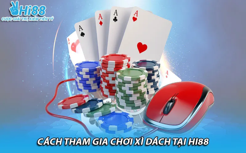 Cách tham gia chơi xì dách tại Hi88